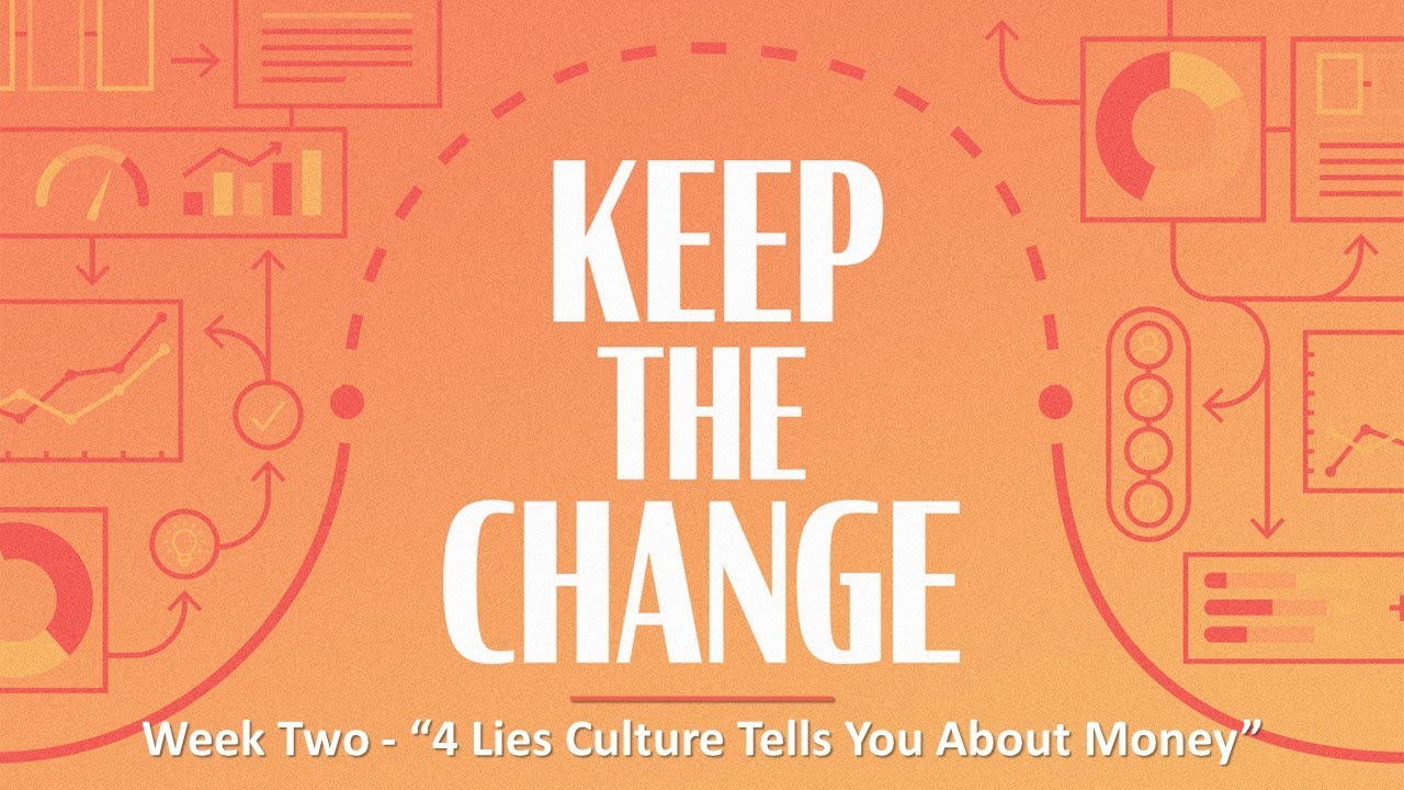 KEEP THE CHANGE - 4 Lies Culture Tells You About Money (03.13.2022)