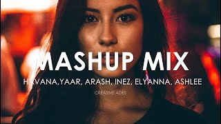 Mashupmix Ep1 By Creative Ades Incl Havana Yaar Arash Elyanna Dony Ashlee