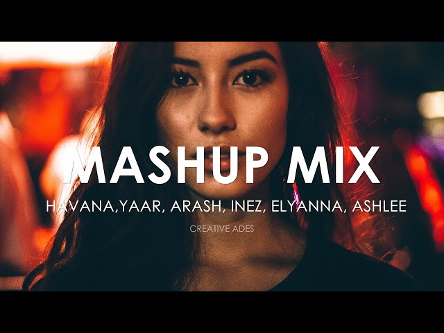 MASHUP/MIX ''EP.1'' by Creative Ades  | Incl. [HAVANA, Yaar, Arash, Elyanna, Dony, Ashlee] class=