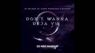 Dj Polique vs. Elena Paparizou & Marseax - Don't Wanna Deja Vu ( Dj Nek Mashup )