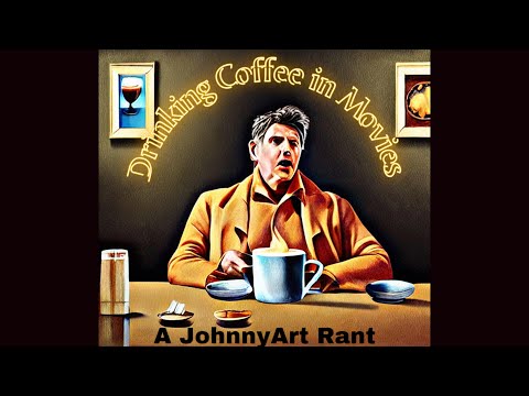 Drinking Coffee in Movies, a JohnnyArt rant. @JohnnyArtPavlou