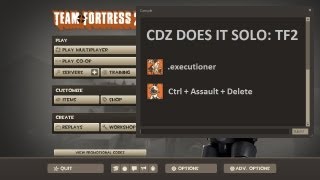 CDZ Does it solo: TF2 - .executioner and Ctrl + Assault + Delete achievements.