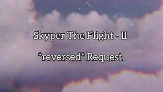 Skyper The Flight - II | Reversed Request