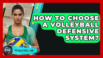 How To Choose A Volleyball Defensive System? - The Volleyball Hub