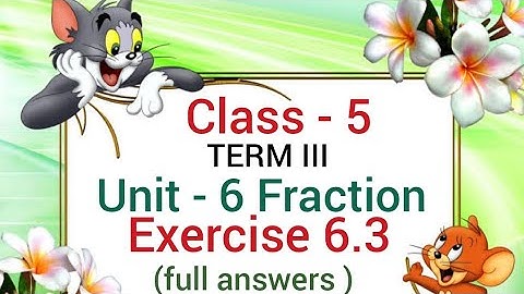 Class --5 TERM - III unit- 6 fraction Exercise 6.3