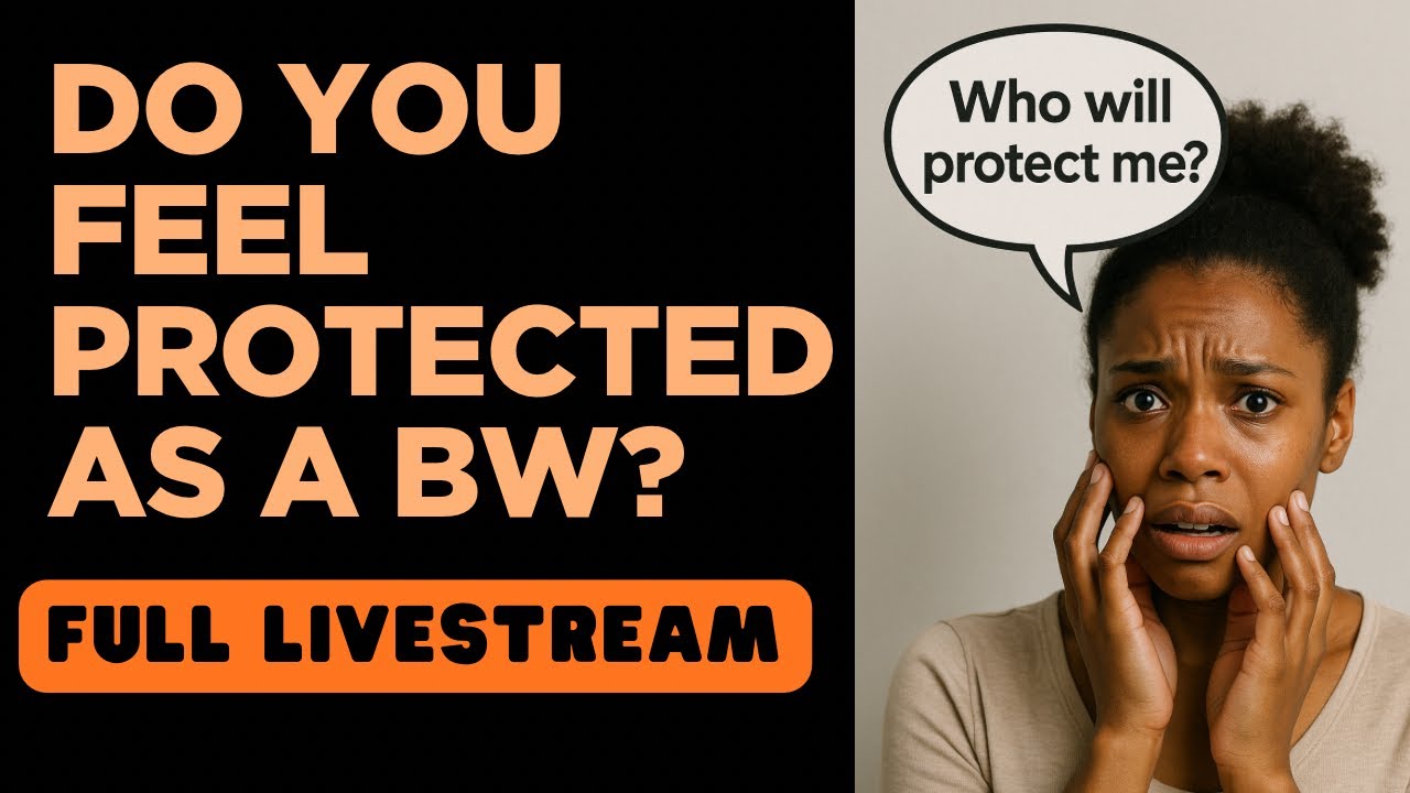 Do You Feel Protected As A BW? (Full Livestream) 