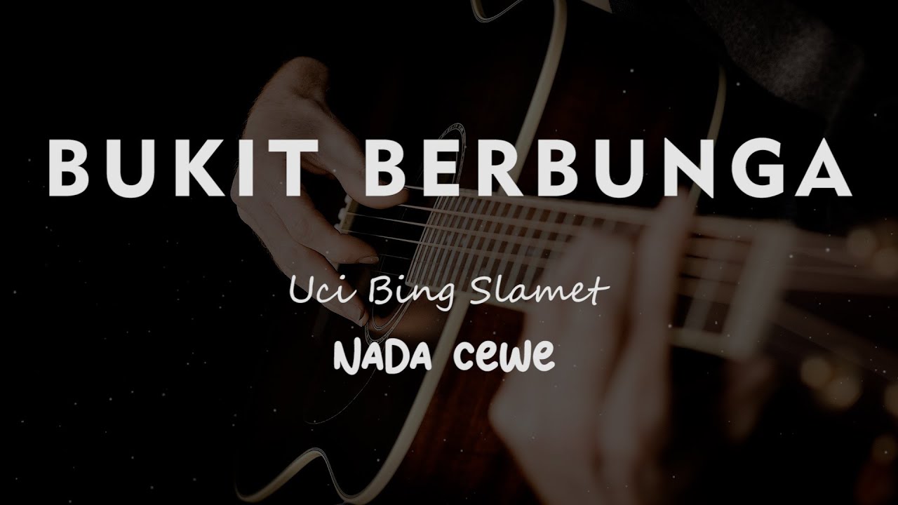 BUKIT BERBUNGA // Uci Bing Slamet // KARAOKE GITAR AKUSTIK NADA NADA CEWE ( FEMALE )