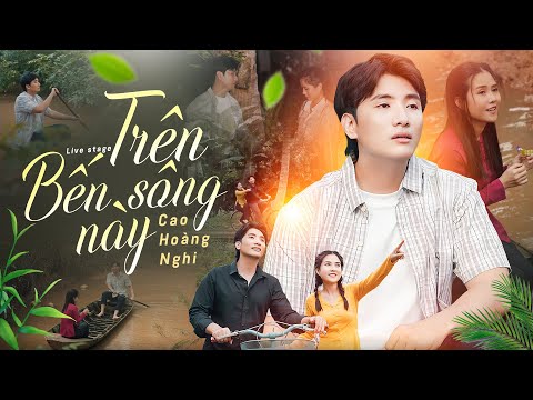 [Lyrics MV] Trên Bến Sông Này - Cao Hoàng Nghi (Có Lời Bài Hát)