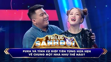 Trí Lực Sánh Đôi | Puka và TÌNH CŨ từng hứa hẹn về chung một nhà #tlsd