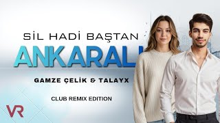 Talayx & Gamze Çelik - Sil Hadi Baştan Ankaralı (Club Remix Edition)