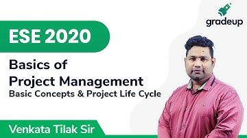 Basic Concepts & Project Life Cycle | ESE 2020 | Basics of Project Management | Gradeup