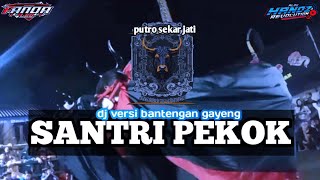 DJ BANTENGAN SANTRI PEKOK //PUTRO SEKAR JATI // SUPORT FANDA LEO