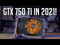 Is the GTX 750 TI Worth it in 2021?!?