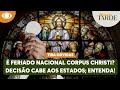 É feriado nacional Corpus Christi? Decisão é dos estados; entenda! | Melhor da Tarde