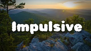 Impulsive - Khalid (Lyrics)