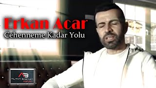 Erkan Acar - Cehenneme Kadar Yolu (Altan Başyurt Müzik Yapım)