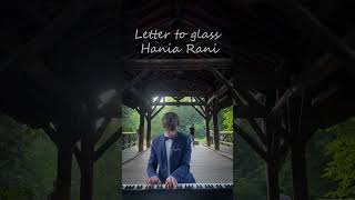 Letter to glass - Hania Rani