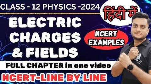 Electric Charges and Fields | Physics | Class 12 | Full Chapter | JEE | NEET | NCERT | हिंदी में