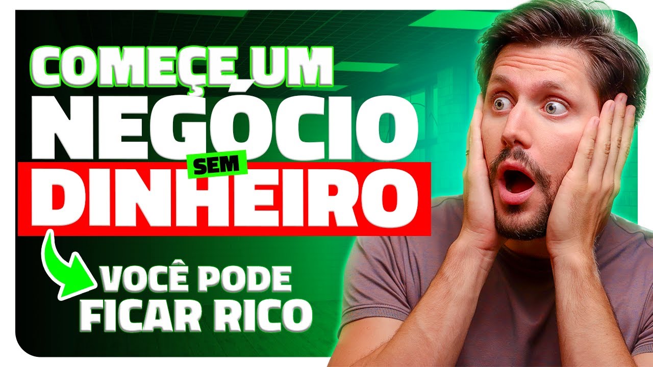 COMO COMEÇAR UM NEGÓCIO DO ZERO SEM DINHEIRO? (VOCÊ PODE FICAR RICO COM ...