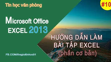 Tự học Excel cơ bản | Bài 10:  Hướng dẫn làm bài tập trong Excel 2013 (phần cơ bản)