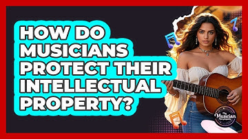 How Do Musicians Protect Their Intellectual Property? - The Musician Encyclopedia