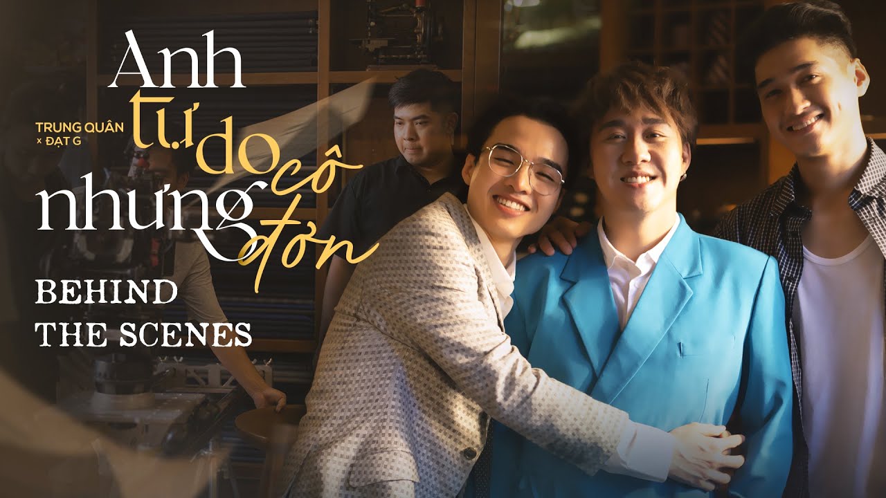 BEHIND THE SCENES | ANH TỰ DO NHƯNG CÔ ĐƠN l TRUNG QUÂN x ĐẠT G