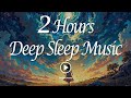 2 Hours Deep Sleep Music: Gentle Melodies to Guide You into Late-Night Slumber