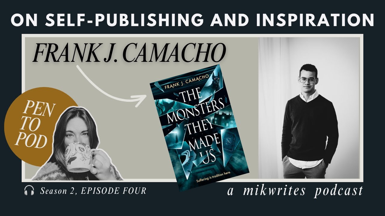 The Monsters They Made Us: Frank J. Camacho on Self-Publishing and Inspiration - A Writing Podcast