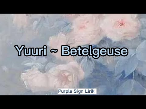 Yuuri - Betelgeuse Lirik dan Terjemahan Indonesia