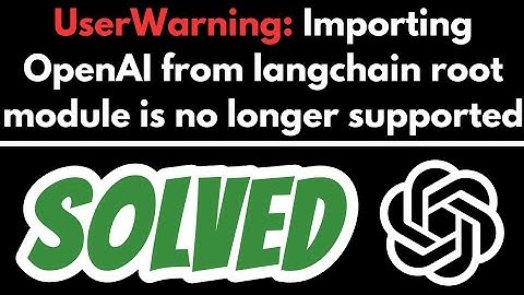 UserWarning: Importing OpenAI from langchain root module is no longer supported SOLVED