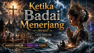 Ketika Badai Menerjang ps 651  Lagu Rohani  Javanese Gamelan X Trance Edm Fusion