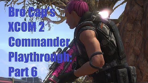 XCOM 2 Commander Playthrough Part 6: The Raid