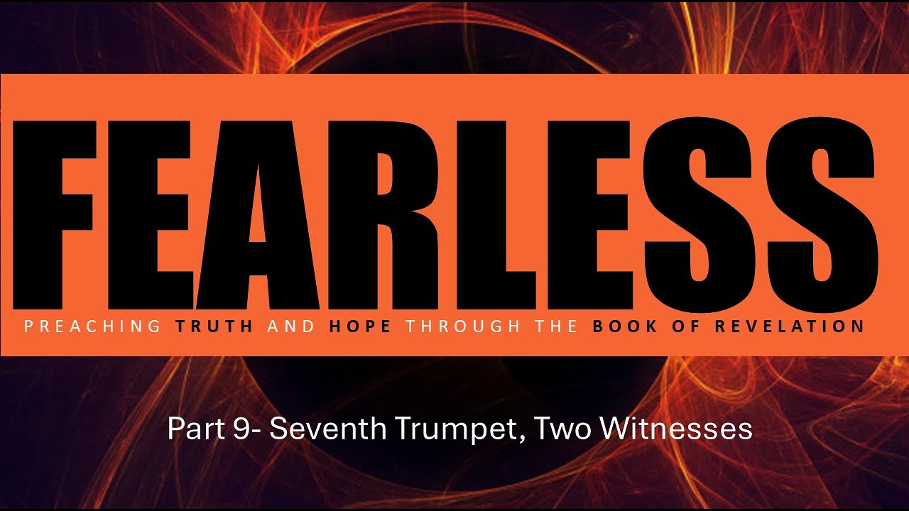 Fearless - Part 9 (Seventh Trumpet, Two Witnesses) - YouTube