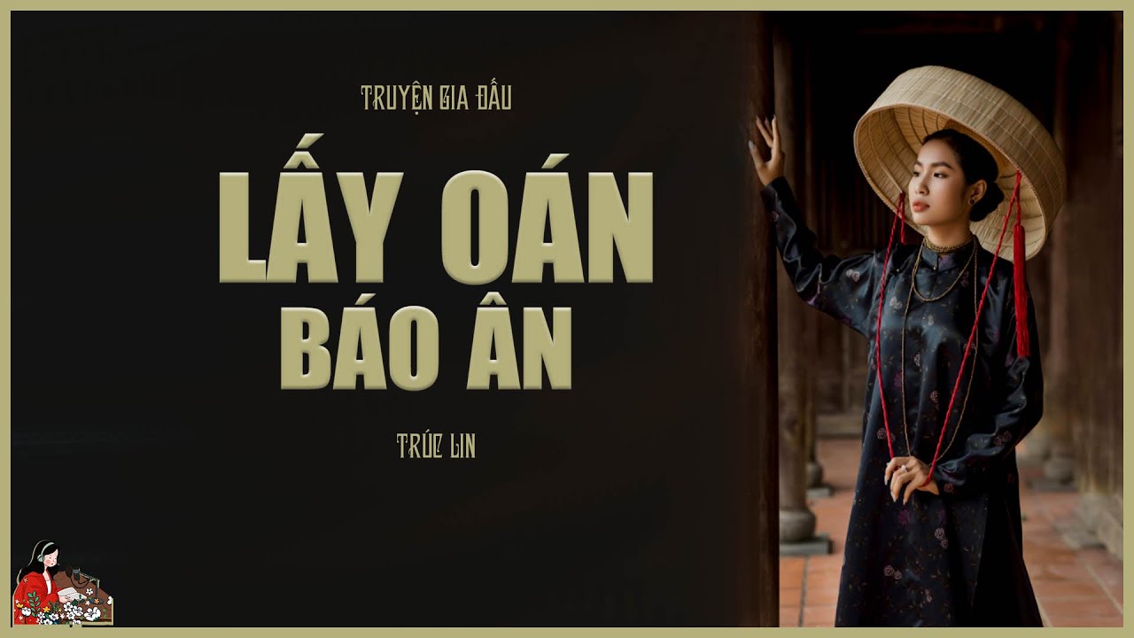 TRUYỆN GIA ĐẤU: LẤY OÁN BÁO ÂN| Tác giả Trúc Lin| Truyện về người bạn phản bội