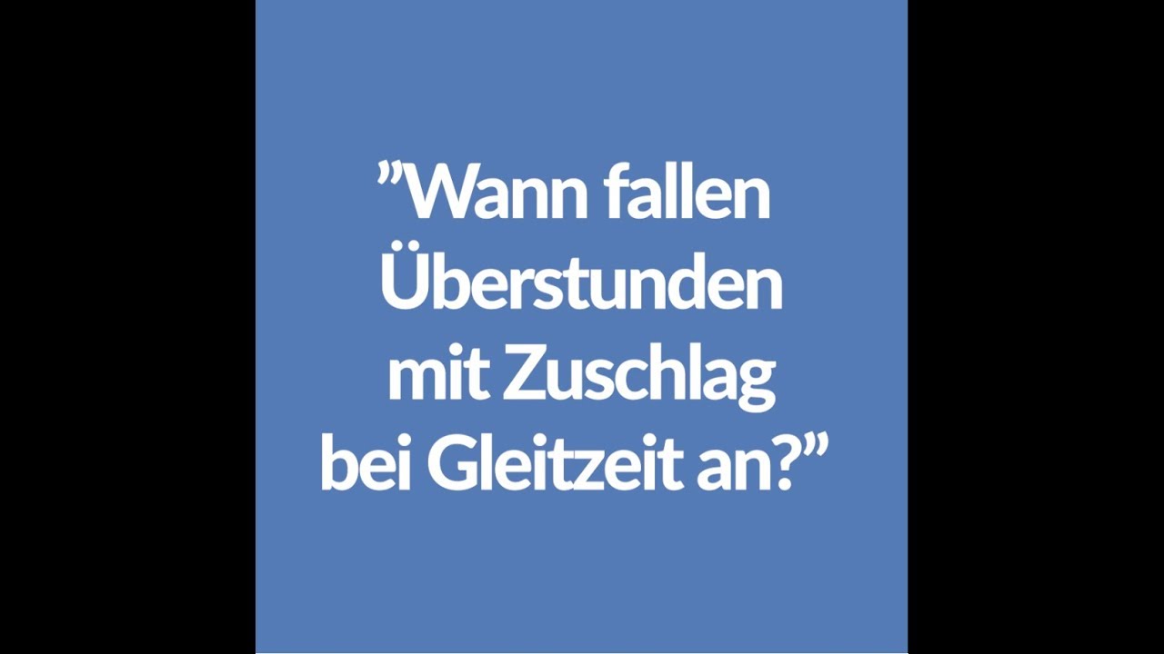 New AZG nachgefragt: Wann fallen Überstunden mit Zuschlag bei Gleitzeit an?