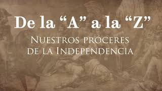 Introducción “De la A a la Z nuestros próceres de la Independencia”