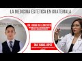 LA MEDICINA ESTÉTICA EN GUATEMALA