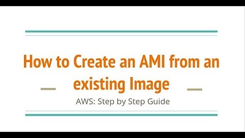 How to create an AMI from existing VMs in AWS - Create your own Amazon Machine Image (AMI)