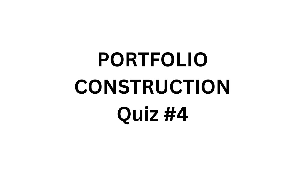Portfolio Construction – Quiz #4 (10 Core Investment Terms)