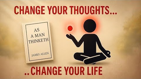 As a Man Thinketh Full Summary | Change Your Thoughts, Change Your Life – James Allen Book Explained