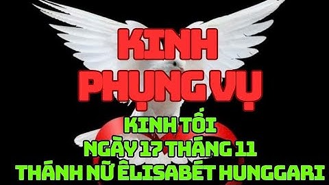 KINH PHỤNG VỤ-Kinh TốiNgày 17 tháng 11Thánh nữ Ê-li-sa-bét Hung-ga-rilễ nhớ bắt buộc