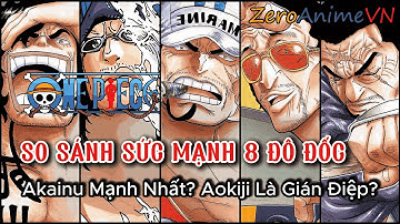 SO SÁNH SỨC MẠNH 8 ĐÔ ĐỐC: Akainu Mạnh Nhất? Aokiji Là Gián Điệp? | Zero Anime VN