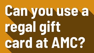 Can you use a regal gift card at AMC