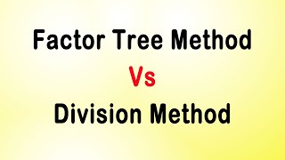 Factor Tree Method Vs Division Method