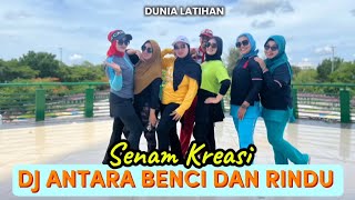 DJ ANTARA BENCI DAN RINDU ~ SENAM KREASI ~ BY NIKHEN 
