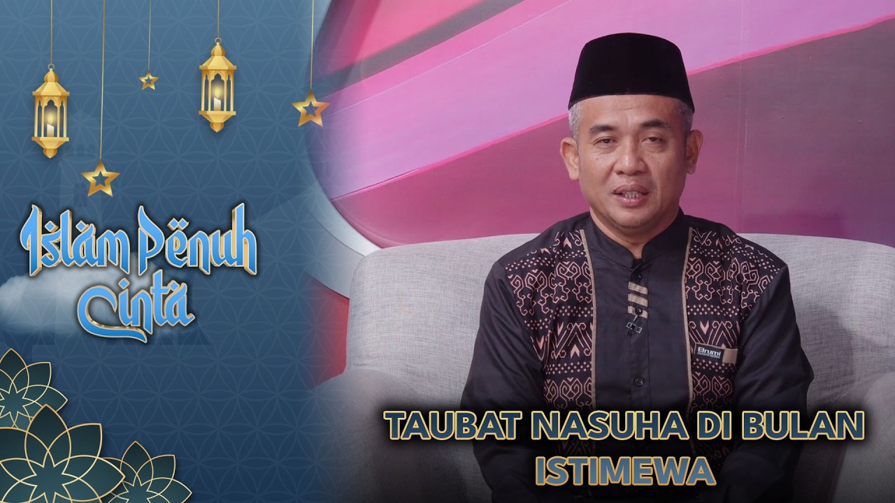 Taubat Nasuha Di Bulan Istimewa | Islam Penuh Cinta Eps.21