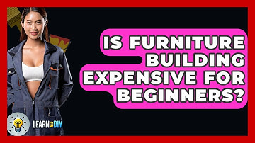 Is Furniture Building Expensive for Beginners? - LearnToDIY360.com