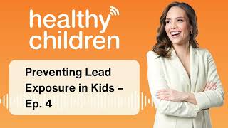 Preventing Lead Exposure in Kids – Ep. 4