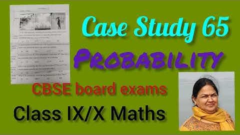 Case Study 65 | Probability | Class IX/X Maths | New question paper pattern for CBSE board exams