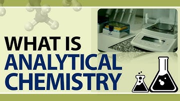 What is Analytical Chemistry | Analytical Chemistry Methods | What does Analytical Chemists Do